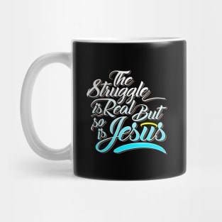 The struggle is real but so is jesus Mug